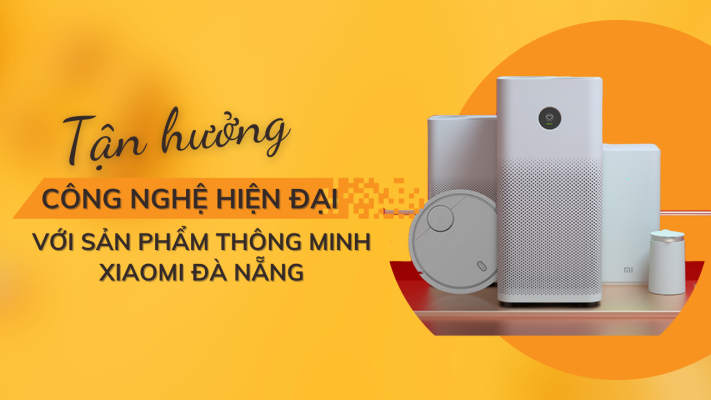 Tan Huong Cong Nghe Hien Dai voi San Pham Thong Minh Xiaomi Da Nang